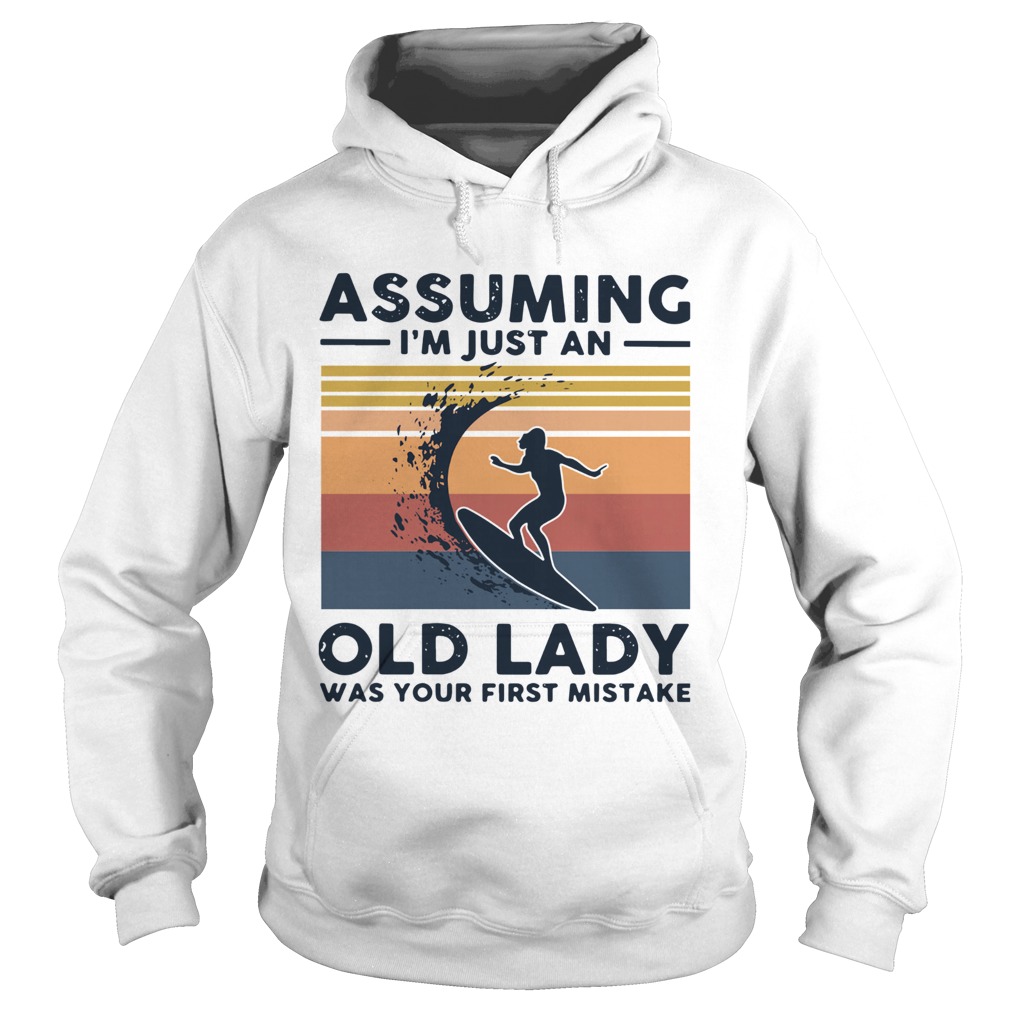 Surf Assuming Im Just An Old Lady Was Your First Mistake Vintage  Hoodie