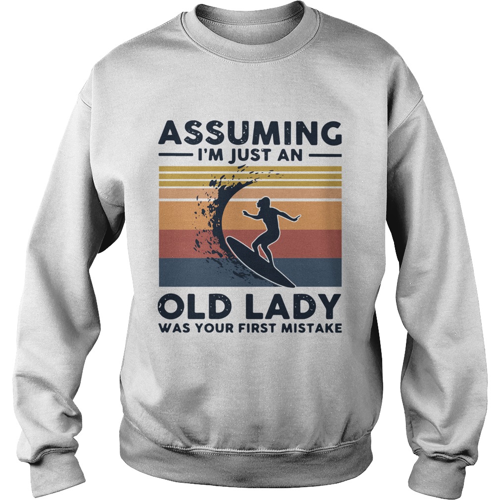 Surf Assuming Im Just An Old Lady Was Your First Mistake Vintage  Sweatshirt