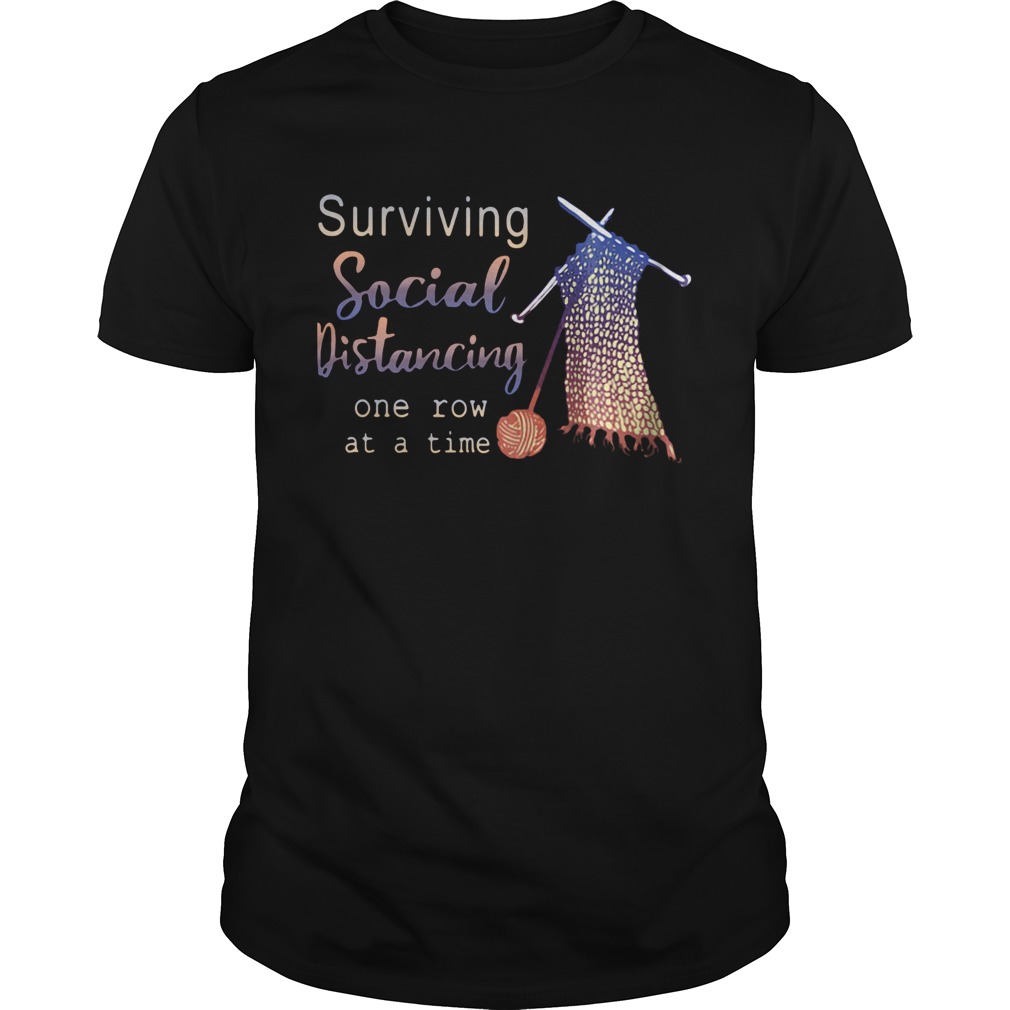 Surviving Social Distancing One Row At A Time shirt