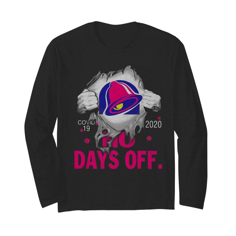 Taco bell covid-19 2020 no days off  Long Sleeved T-shirt 