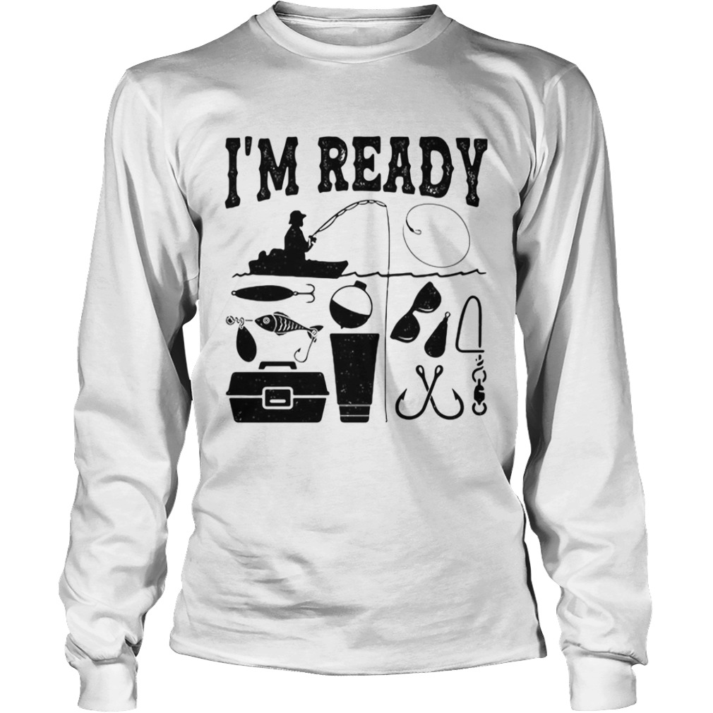 That enough Im ready fishing  Long Sleeve