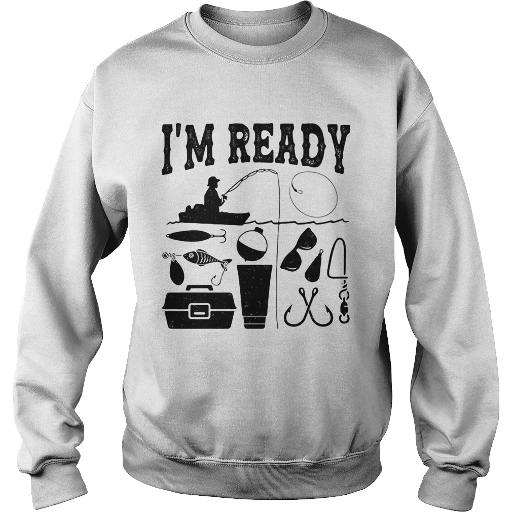 That enough Im ready fishing  Sweatshirt