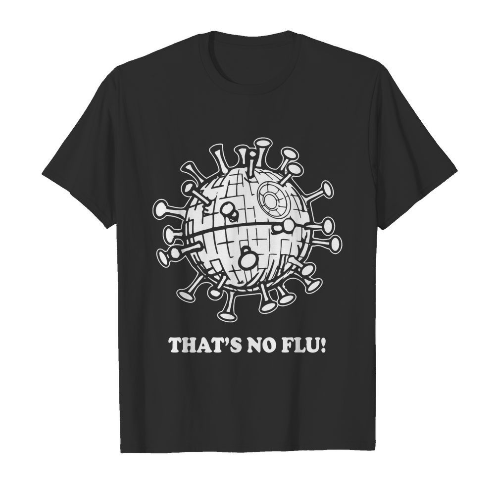 That’s No Flu Coronavirus shirt