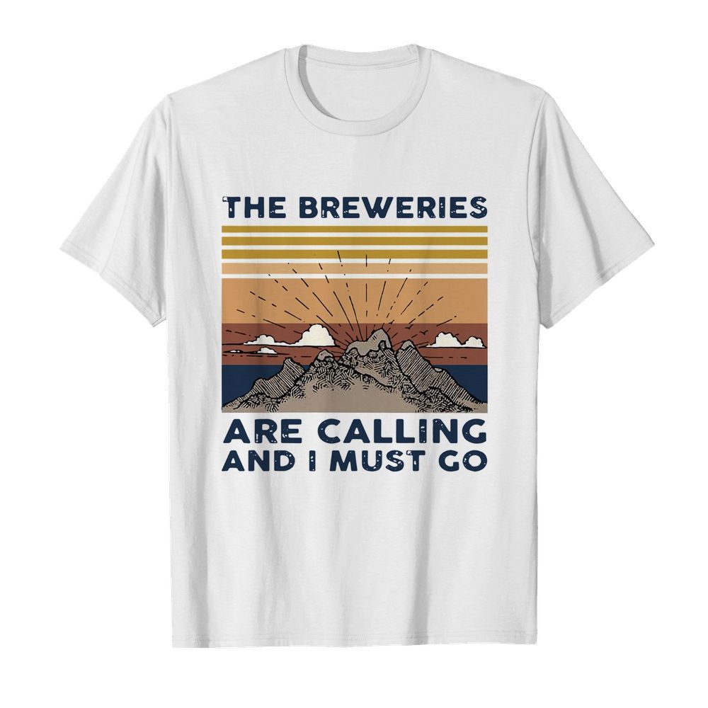 The Breweries Are Calling And I Must Go Vintage shirt