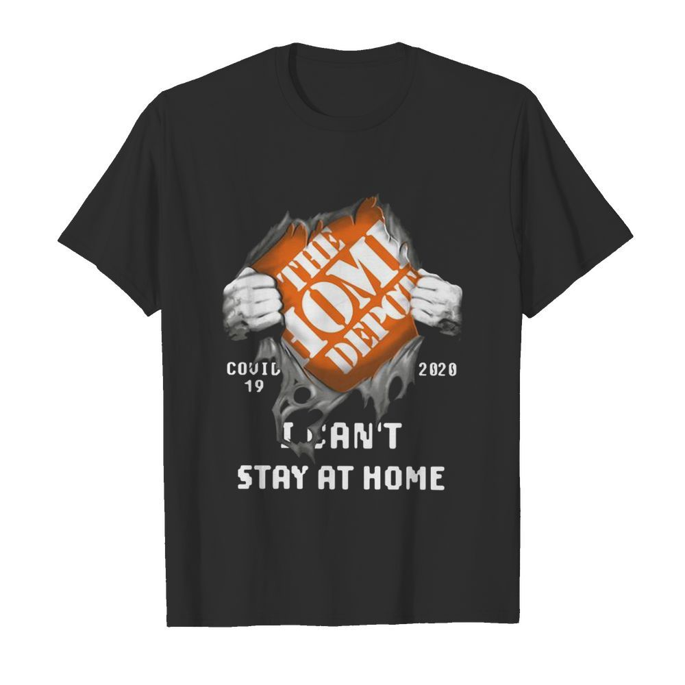 The Home Depot Inside Me Covid-19 2020 I Can’t Stay At Home shirt