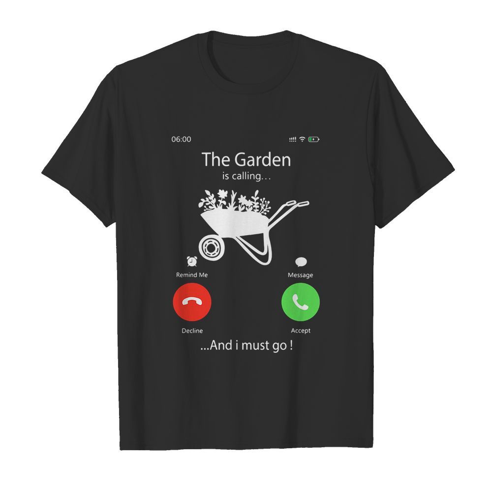 The garden is calling and I must go shirt