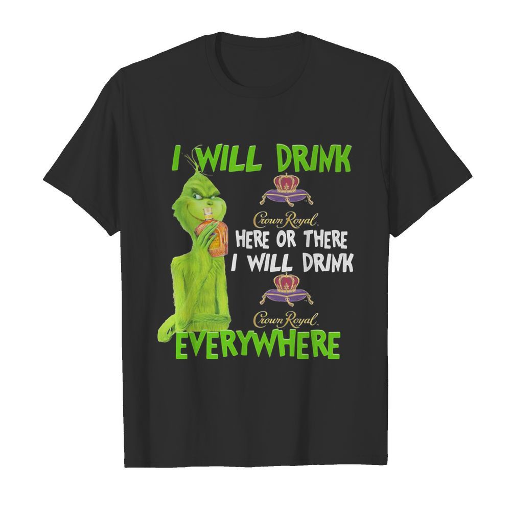 The grinch i will drink crown royal here or there i will drink crown royal everywhere wine shirt