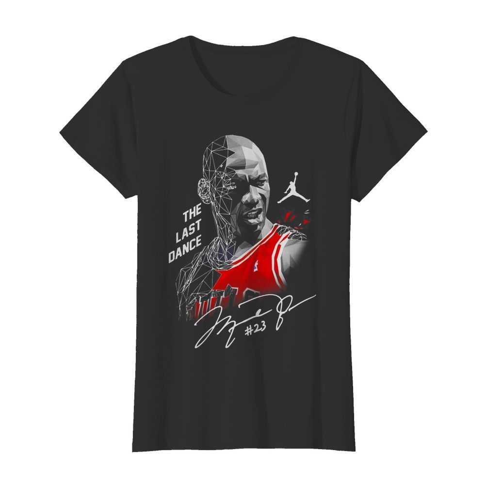 The last dance 23 Michael Jordan Chicago Bulls signature  Classic Women's T-shirt