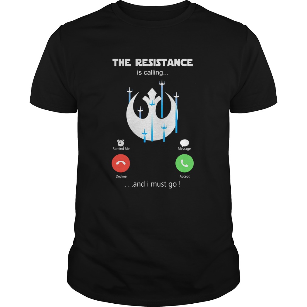 The resistance is calling and i must go shirt