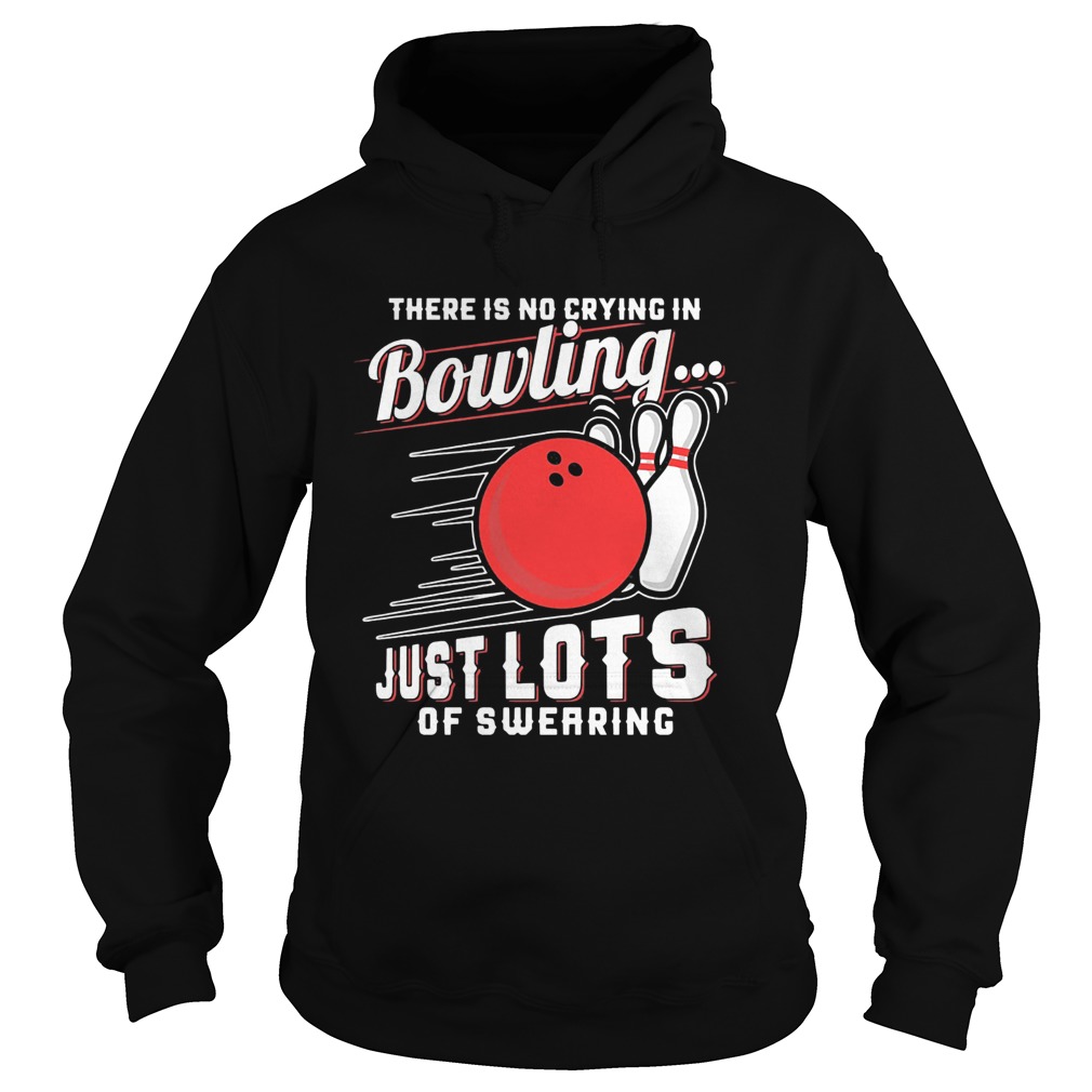 There is no crying in bowling just lotsof swearing  Hoodie