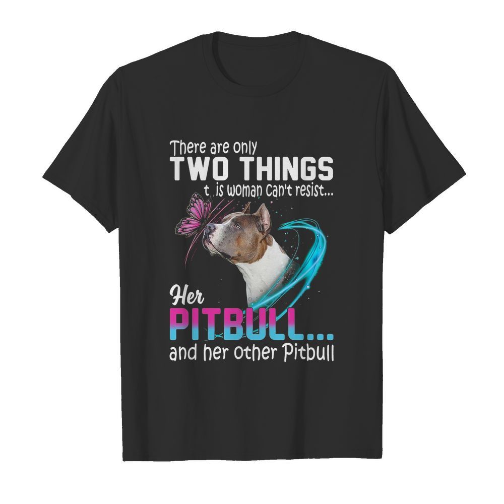 They Are Only Two Things It Is Woman Can’t Resist Her Pitbull And Her Other Pitbull  Classic Men's T-shirt