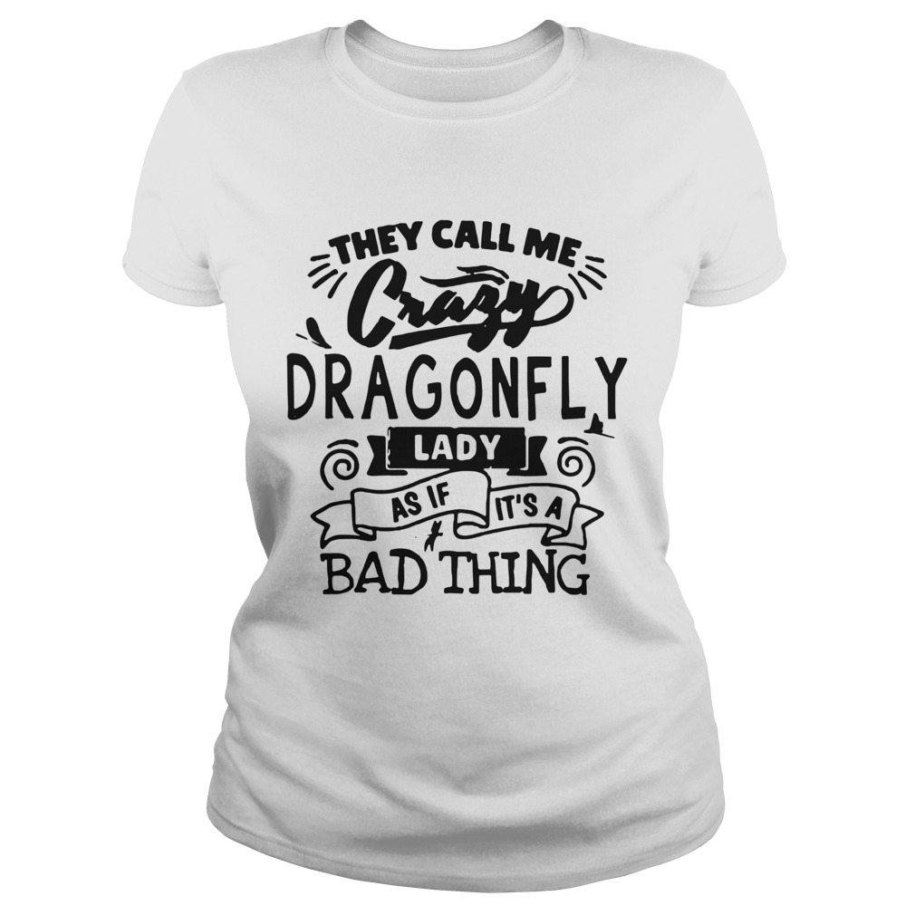 They Call Me Crazy Dragonfly Lady As If Its A Bad Thing  Classic Ladies