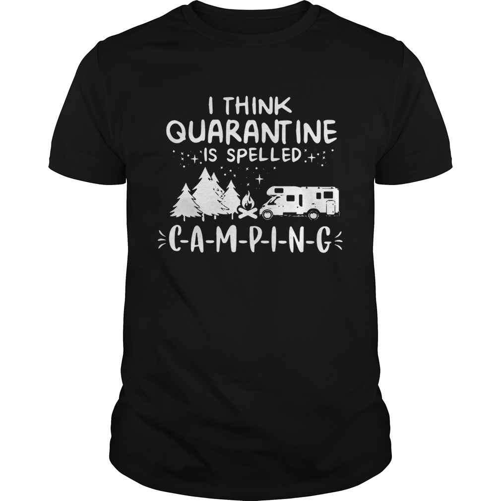 Think Quarantine Is Spelled Camping shirt