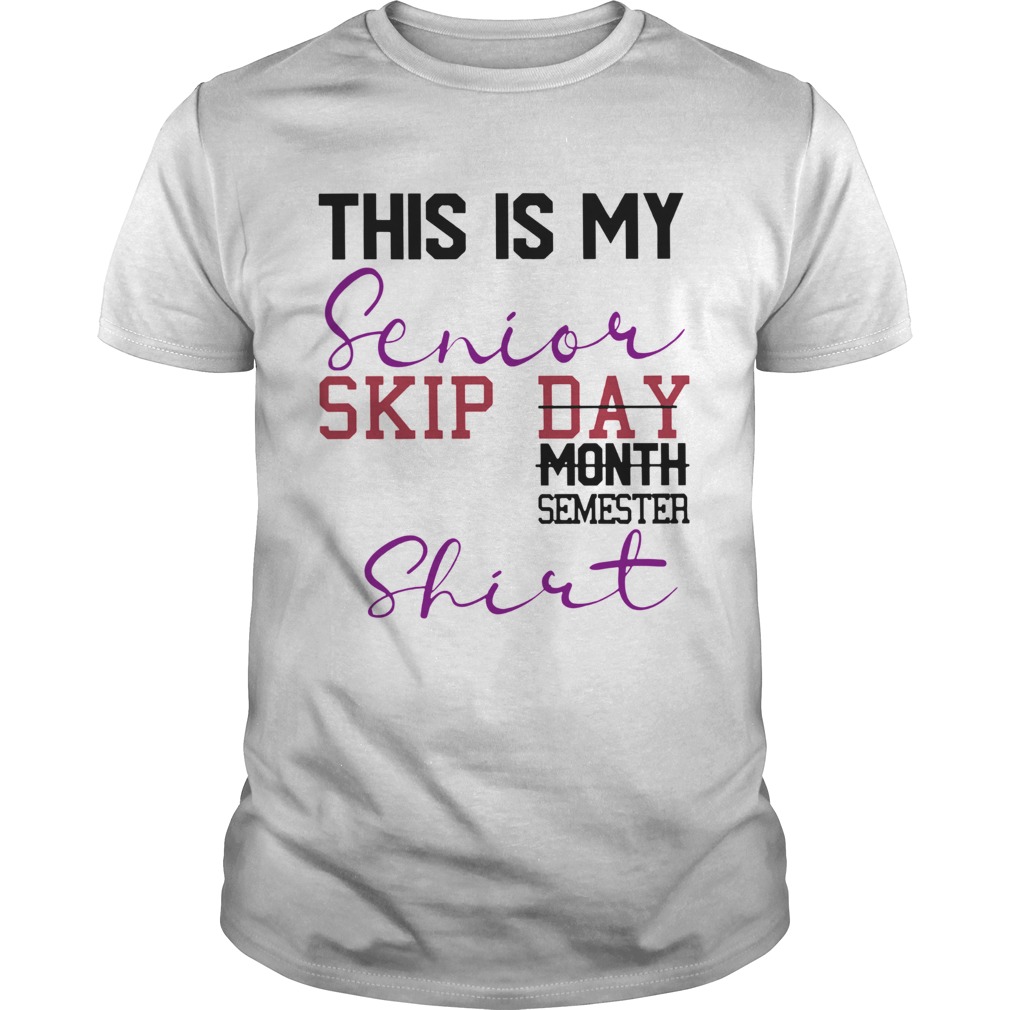 This Is My Senior Skip Day Month Semester shirt