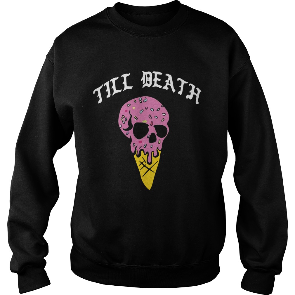 Till Death Ice Cream Skull  Sweatshirt