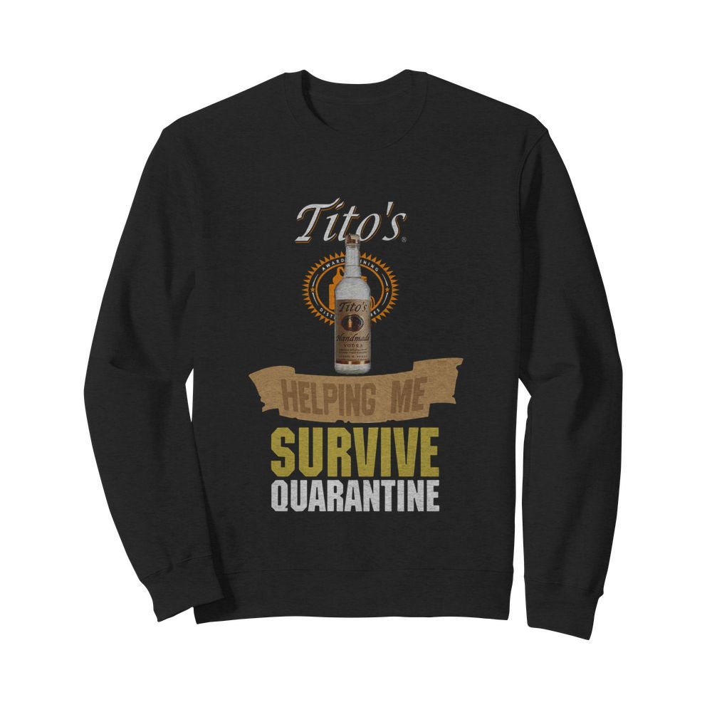 Tito’s Handmade Vodka Helping Me Survive Quarantine  Unisex Sweatshirt