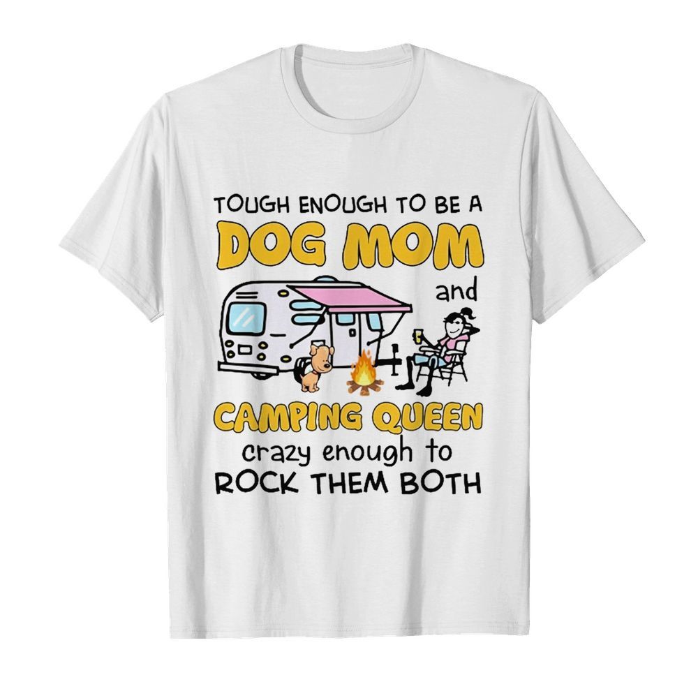 Tough enough to be a dog mom and camping queen crazy enough to rock the both  Classic Men's T-shirt