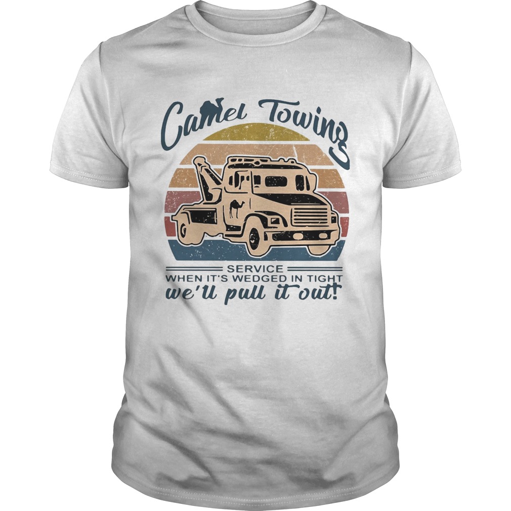 Truck camel towing service when its wedged in tight well pull it out vintage shirt