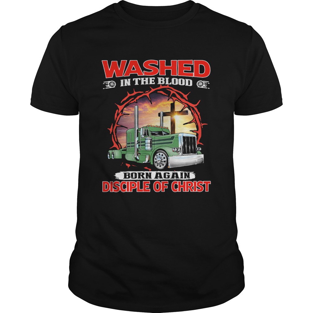 Truck washed in the blood born again disciple of christ shirt