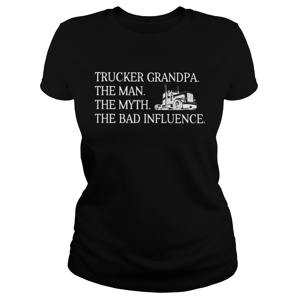 Trucker Grandpa the man the myth the bad influence  Classic Ladies