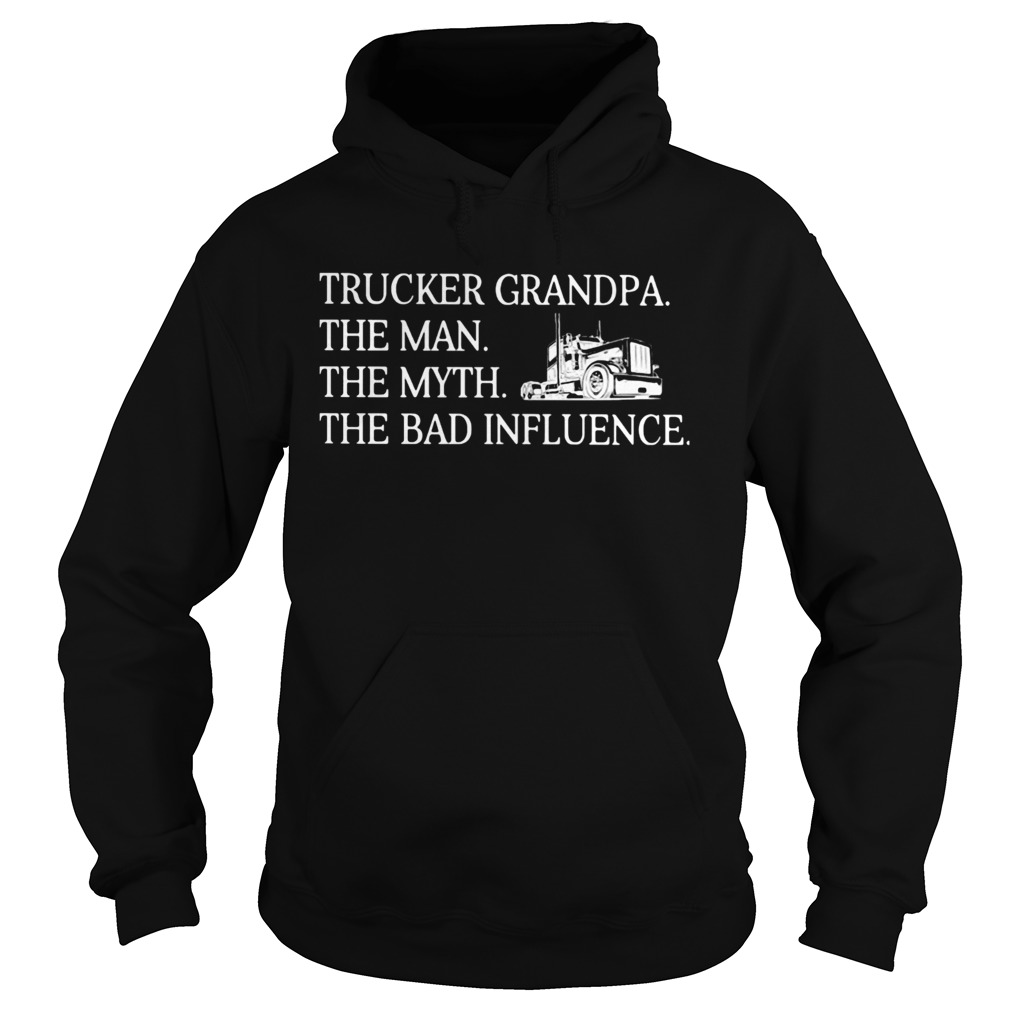 Trucker Grandpa the man the myth the bad influence  Hoodie