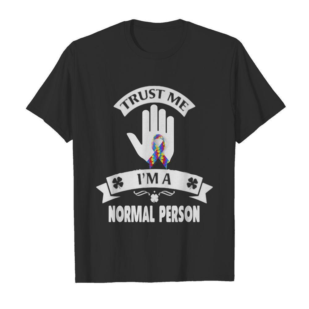 Trust me I’m a normal person shirt