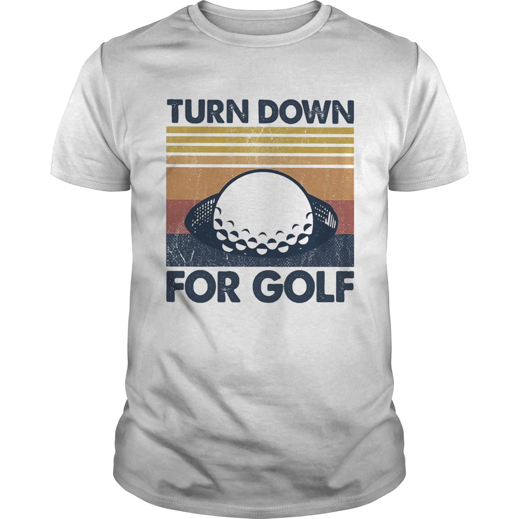 Turn down for golf vintage 2020 shirt