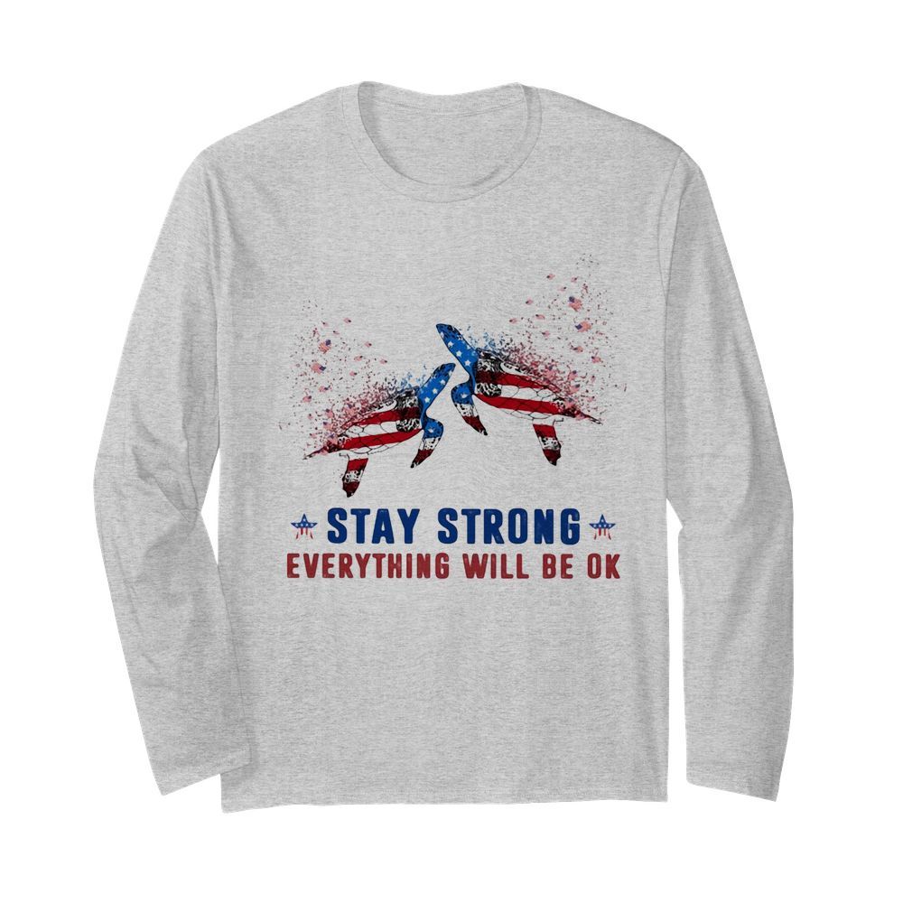 Turtle Stay strong everything will be ok American flag veteran Independence Day  Long Sleeved T-shirt 