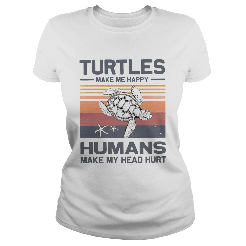 Turtles Make Me Happy Humans Make My Head Hurt Vintage  Classic Ladies