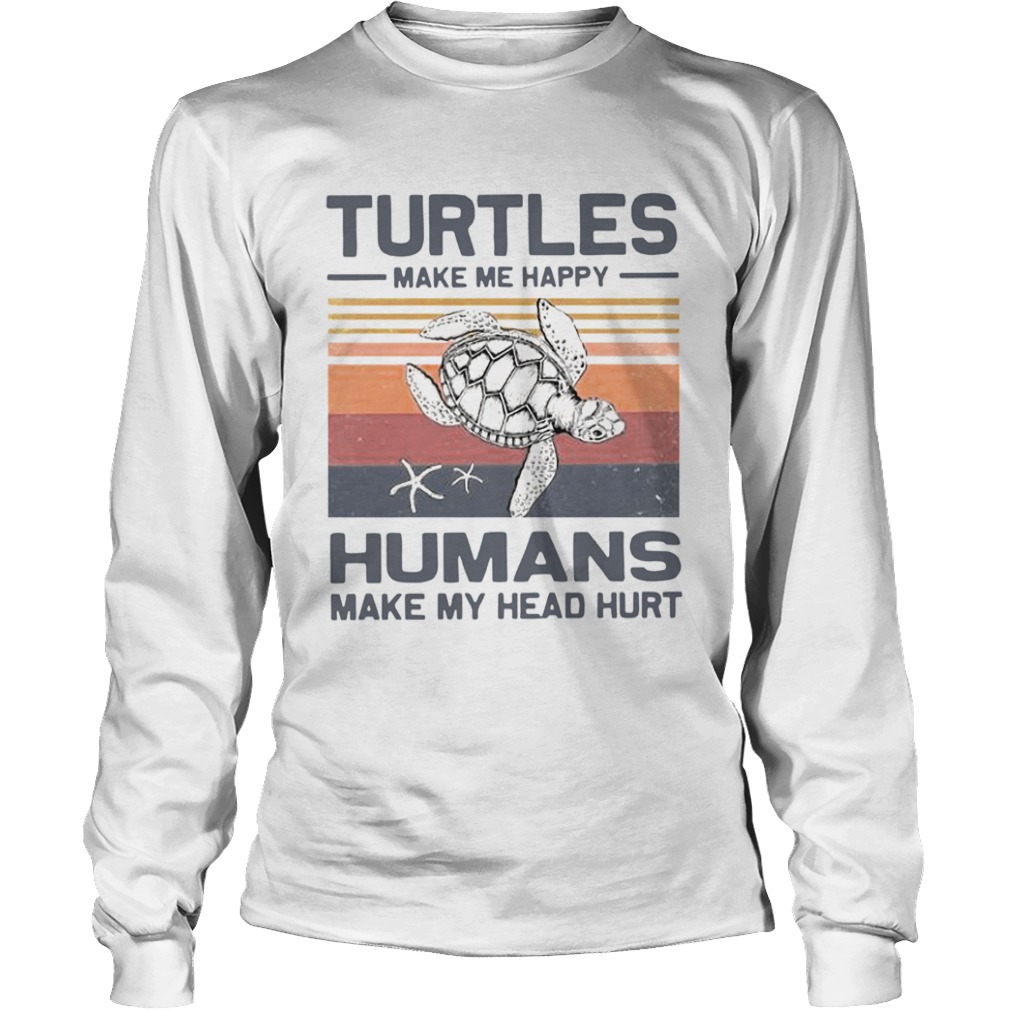 Turtles Make Me Happy Humans Make My Head Hurt Vintage  Long Sleeve