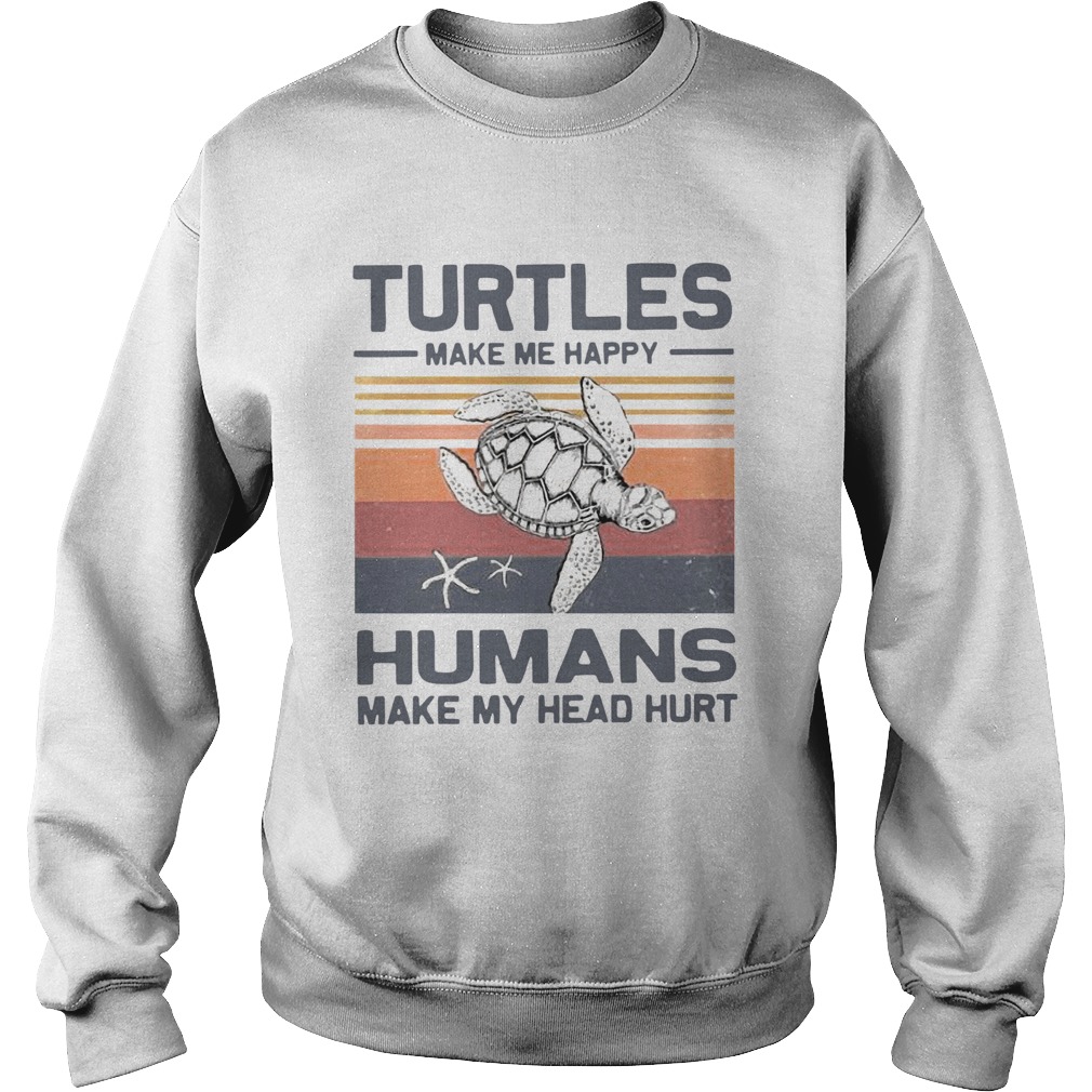 Turtles Make Me Happy Humans Make My Head Hurt Vintage  Sweatshirt