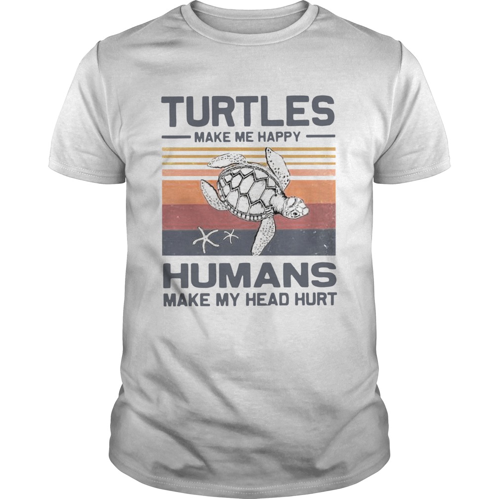 Turtles Make Me Happy Humans Make My Head Hurt Vintage  Unisex