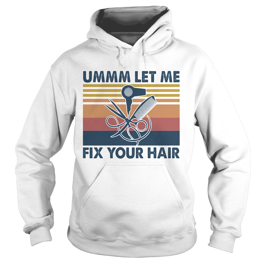 Ummm let me fix your hair vintage  Hoodie