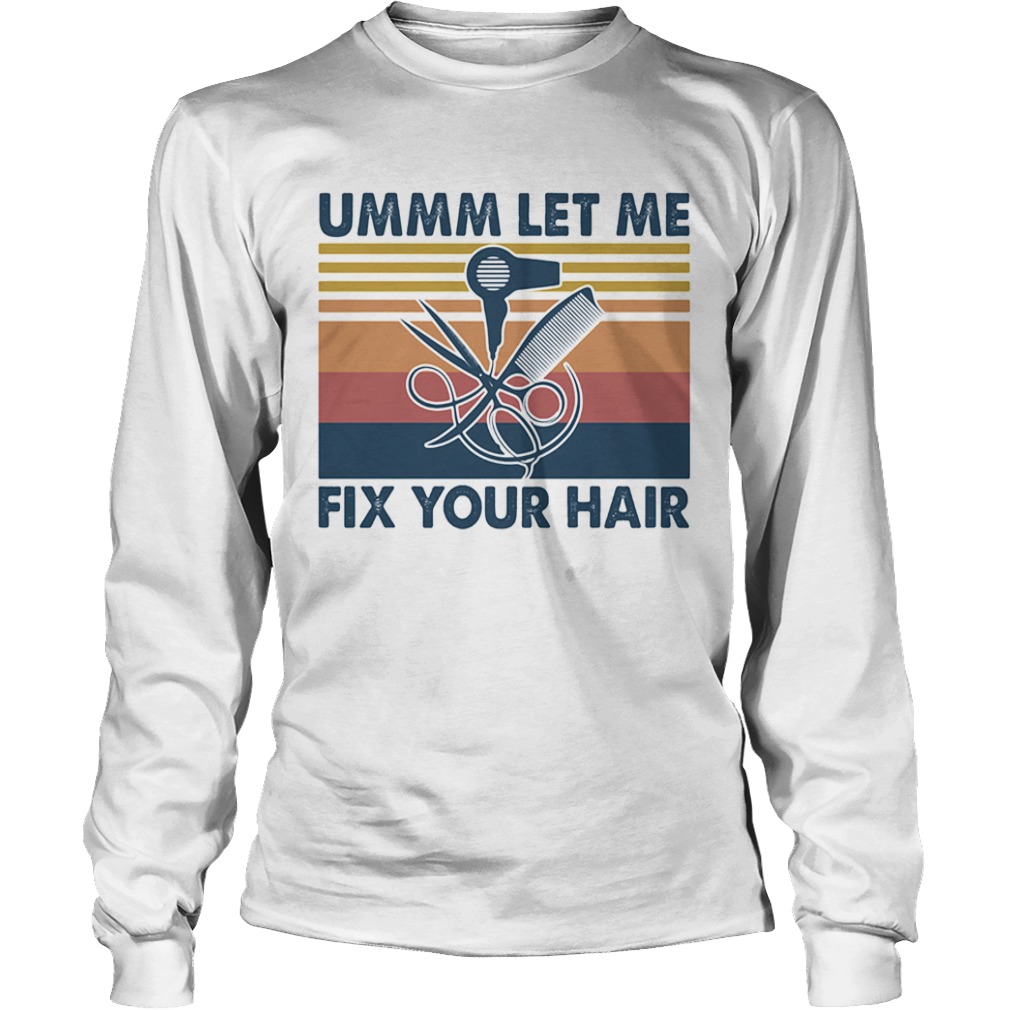 Ummm let me fix your hair vintage  Long Sleeve