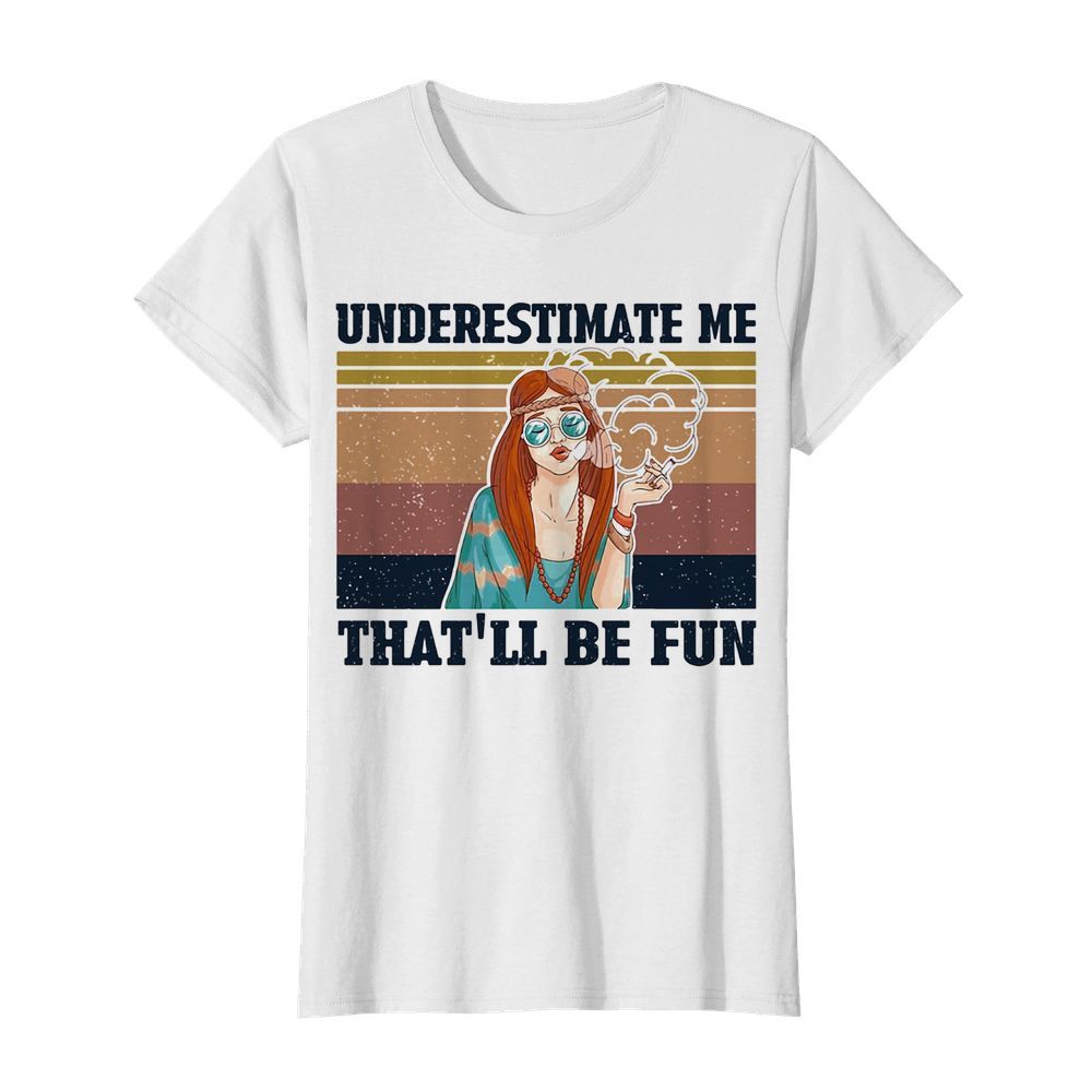 Underestimate me that’ll be fun hippie girl vintage  Classic Women's T-shirt