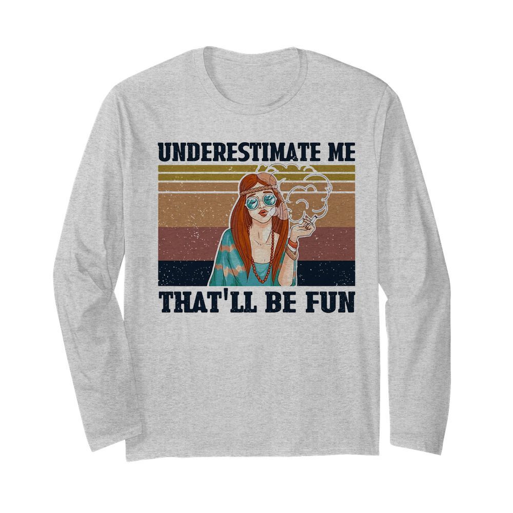 Underestimate me that’ll be fun hippie girl vintage  Long Sleeved T-shirt 