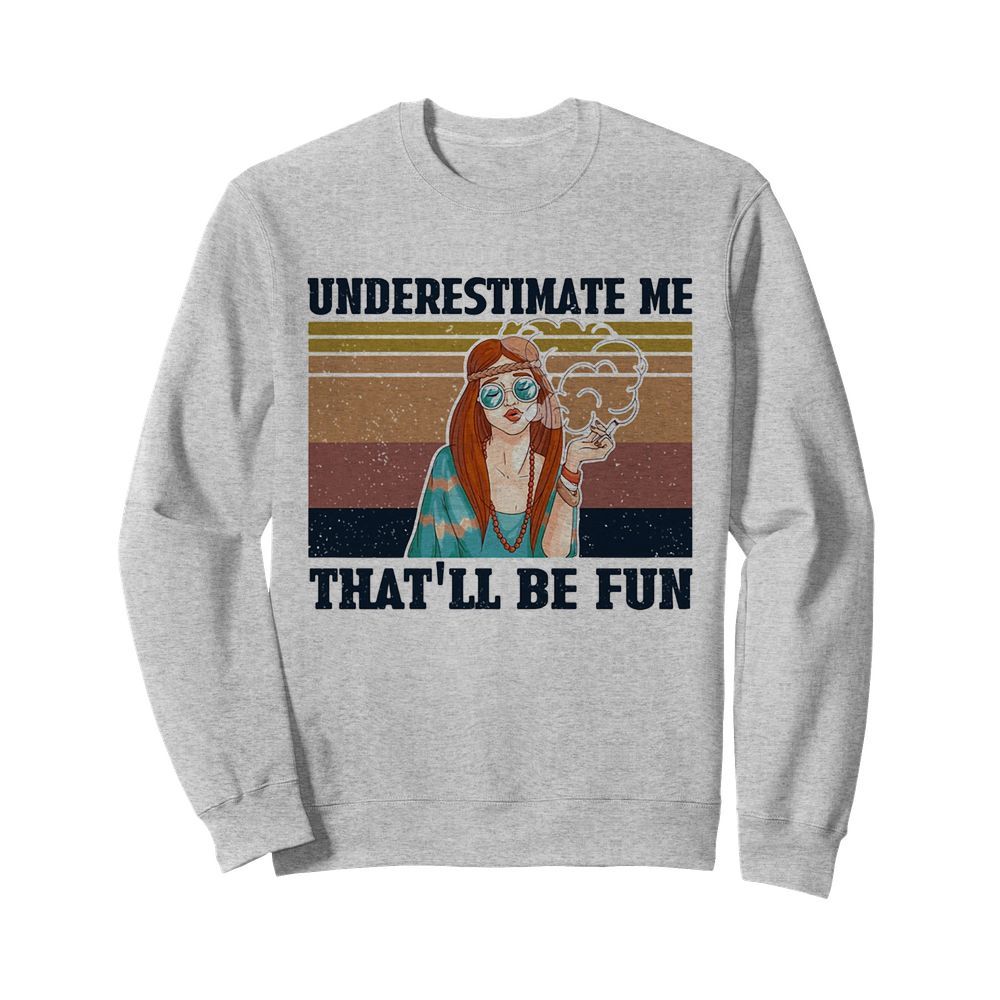 Underestimate me that’ll be fun hippie girl vintage  Unisex Sweatshirt