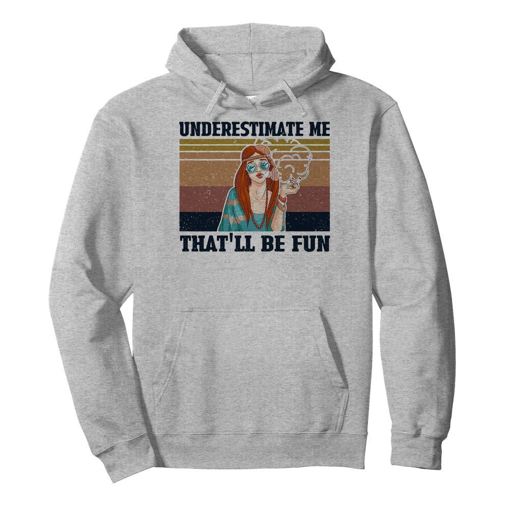 Underestimate me that’ll be fun hippie girl vintage  Unisex Hoodie