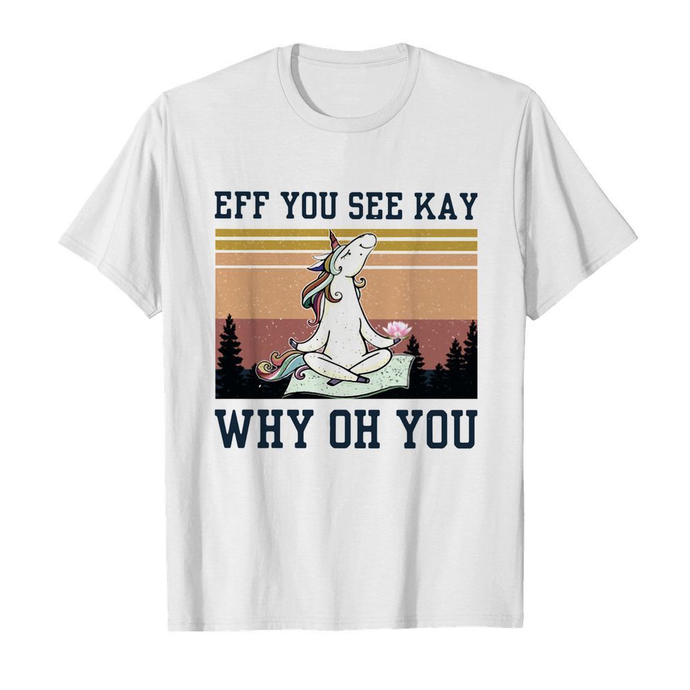 Unicorn Eff You See Kay Why Oh You Vintage shirt