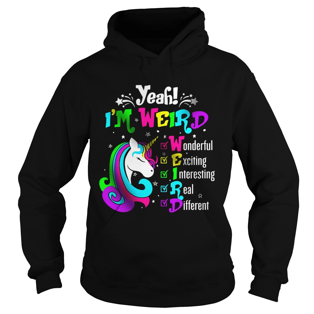 Unicorn Yeah Im Weird Wonderful Exciting Interesting Real Different  Hoodie