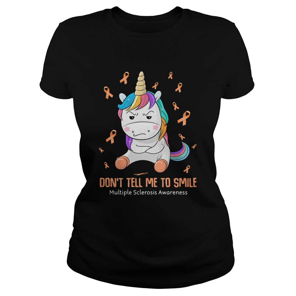 Unicorn dont tell me to smile multiple sclerosis awareness  Classic Ladies