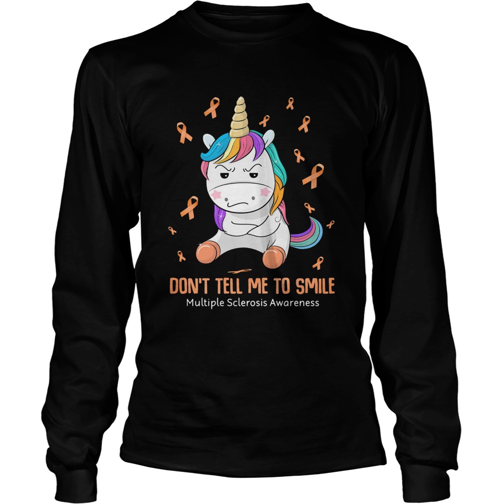 Unicorn dont tell me to smile multiple sclerosis awareness  Long Sleeve