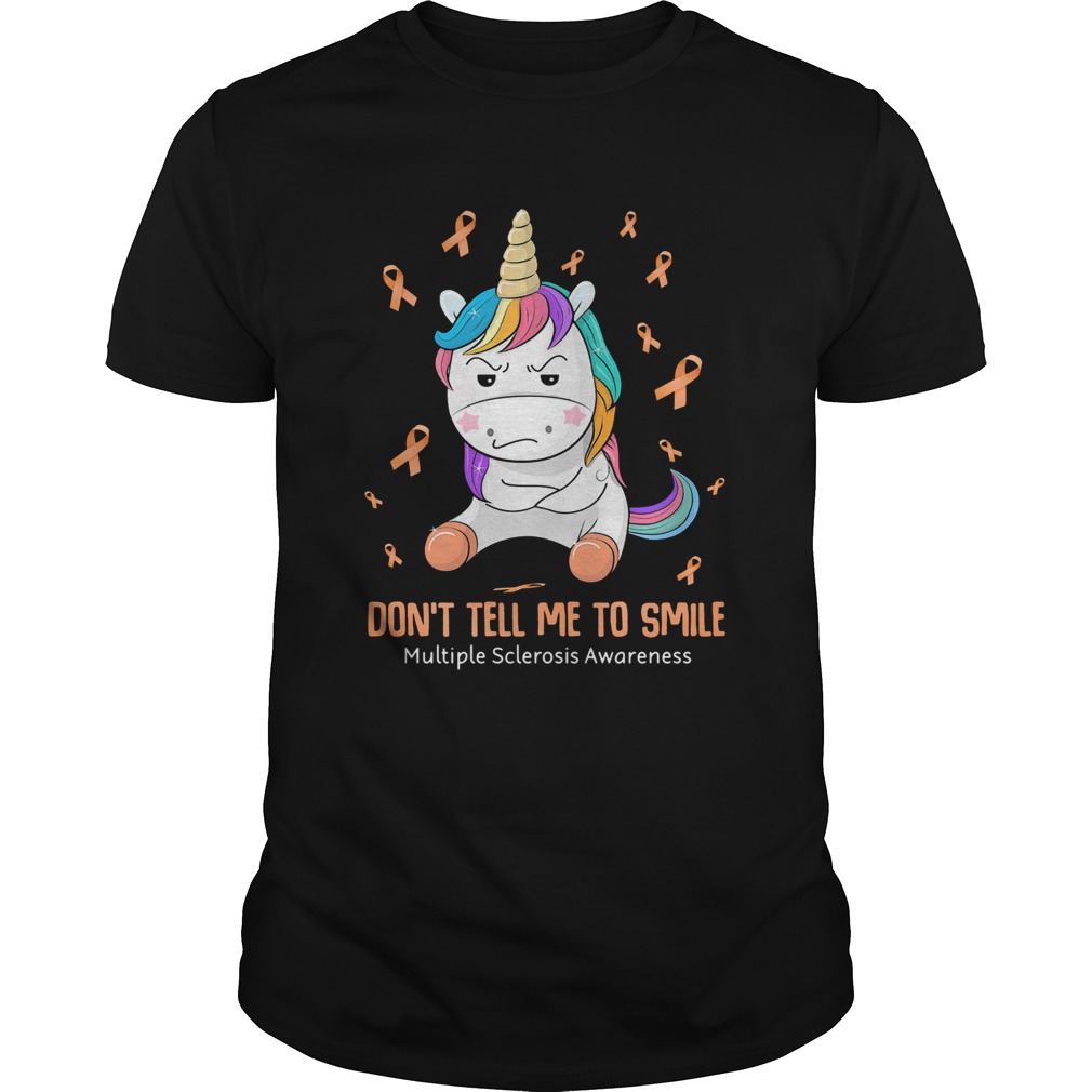 Unicorn dont tell me to smile multiple sclerosis awareness  Unisex