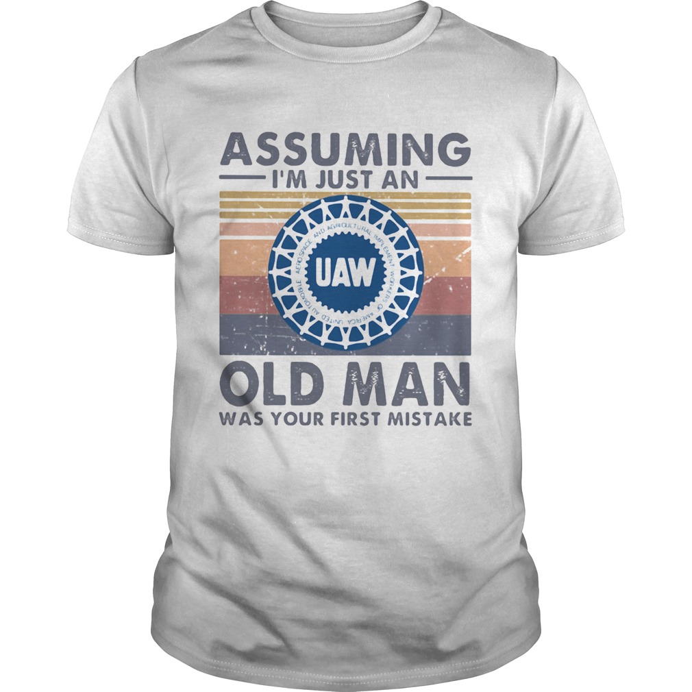 United auto workers assuming Im just an old lady was your first mistake vintage shirt