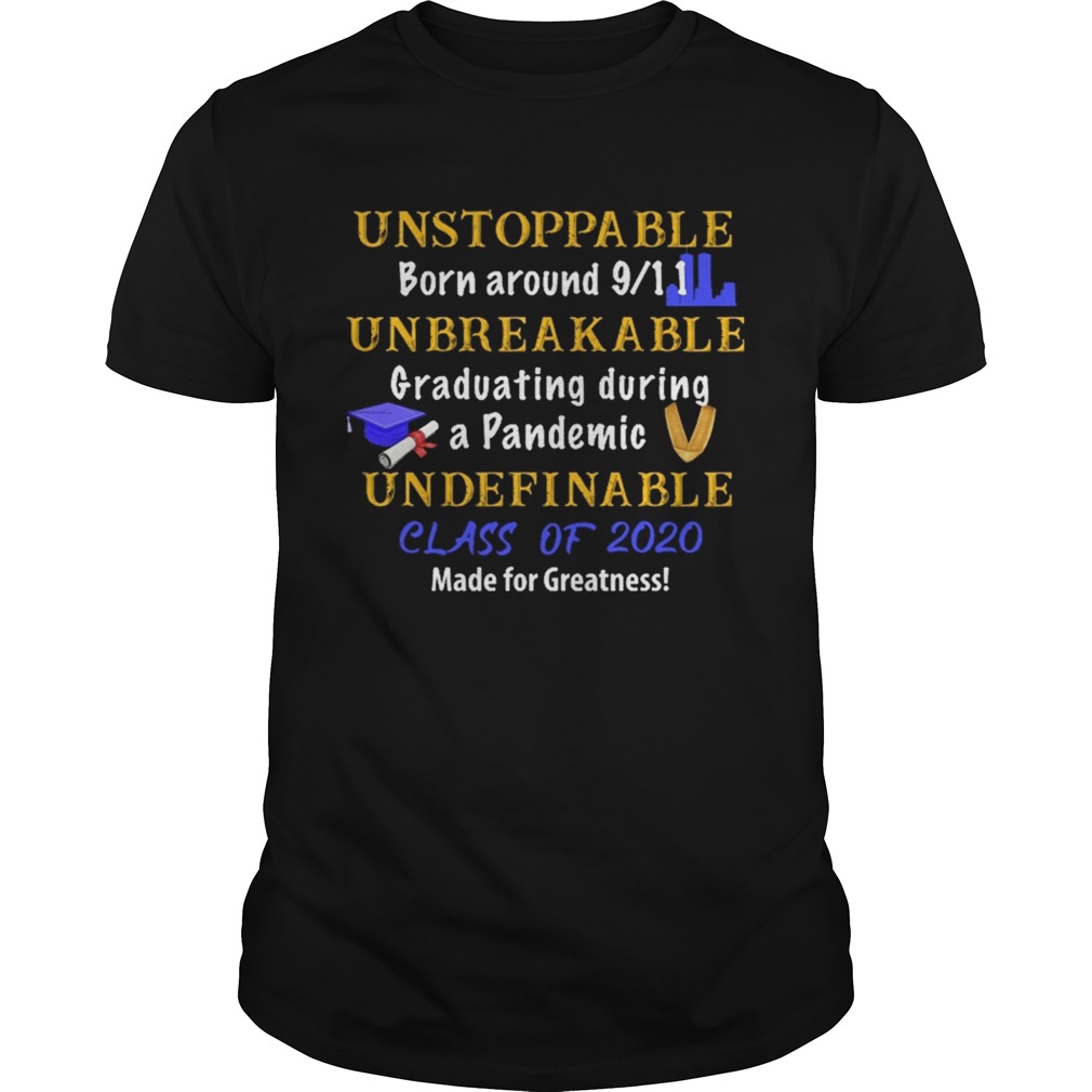 Unstoppable born around 9 11 unbreakable graduating during a pandemic undefinable class of 2020 mad