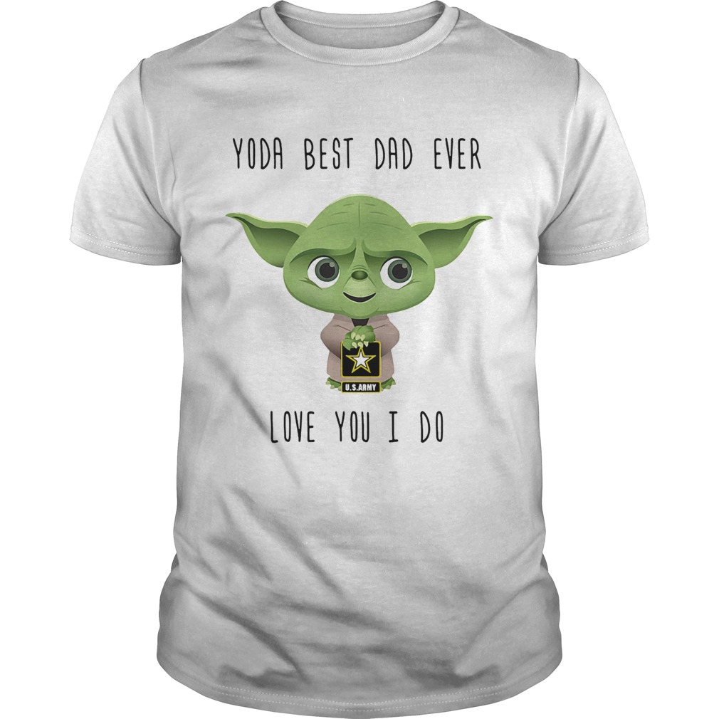 Us Army star wars master yoda best dad ever love you i do shirt