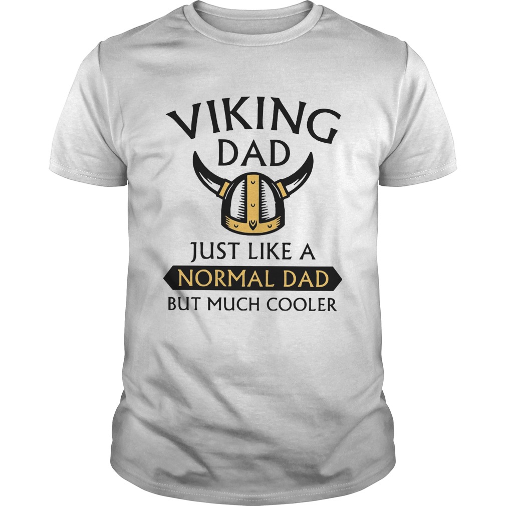 Viking Dad Just Like A Normal Dad But Much Cooler shirt