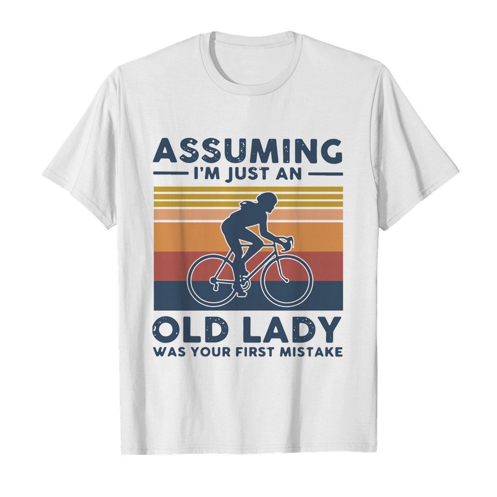 Vintage Biking Assuming I'm Just An Old Lady With Your First Mistake shirt