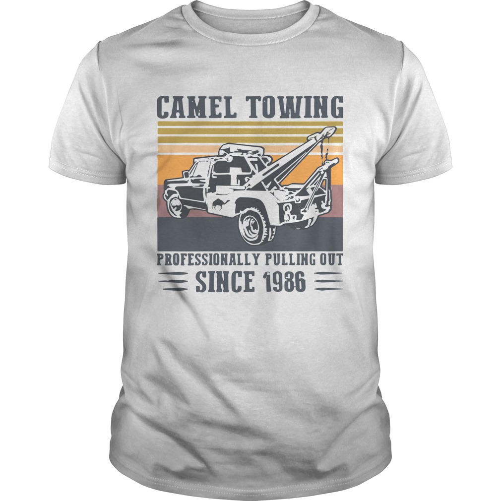 Vintage Camel Towing Professionally Pulling Out Since 1986 shirt