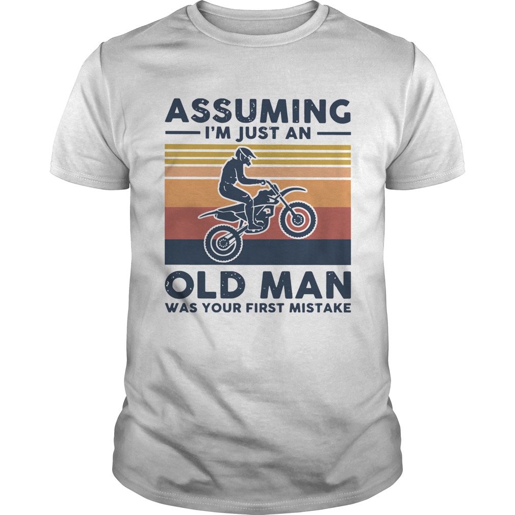 Vintage Motocross Assuming I039m Just An Old Man Was Your First Mistake shirt